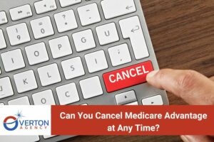 Can You Cancel Medicare Advantage at Any Time