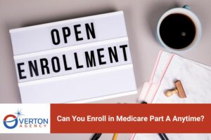 Can You Enroll in Medicare Part A Anytime