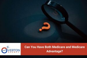 Can You Have Both Medicare and Medicare Advantage