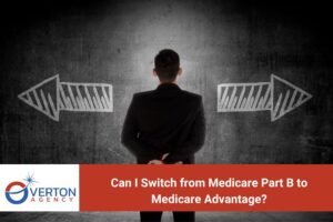 Can I Switch from Medicare Part B to Medicare Advantage