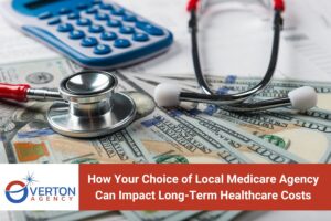 How Your Choice of Local Medicare Agency Can Impact Long-Term Healthcare Costs