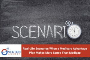 Real-Life Scenarios When a Medicare Advantage Plan Makes More Sense Than Medigap
