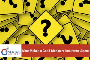 What Makes a Good Medicare Insurance Agent